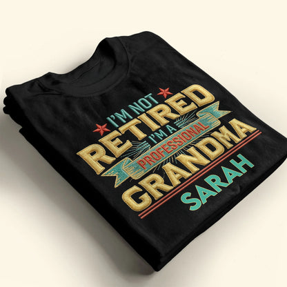 I'm Not Retired I'm A Professional Grandma Grandpa With 3D Embroidery - Personalized Custom Unisex T-shirt, Hoodie - RETIRE110_BBAS