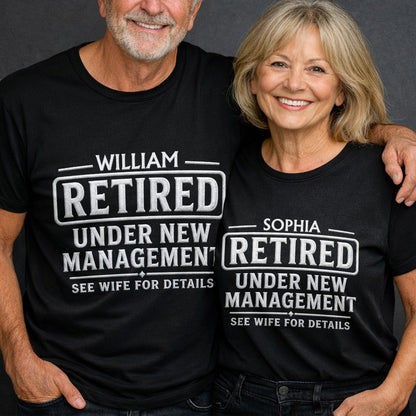 Retired Under New Management See Wife For Details Custom Text - Personalized Custom Unisex T-shirt, Hoodie - RETIRE126_BBAS