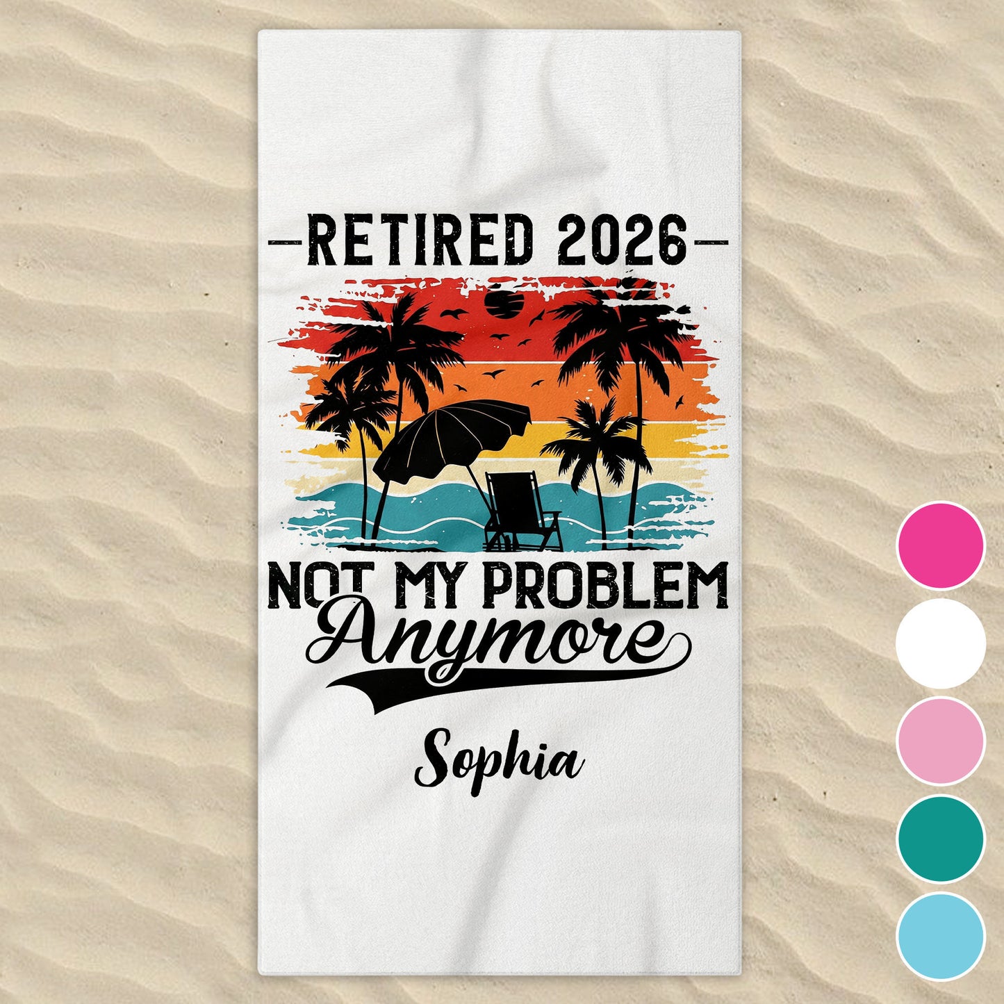 Retired Not My Problem Anymore Palm Trees Beach Sunset - Personalized Beach Towel - RETIRE147_BETO