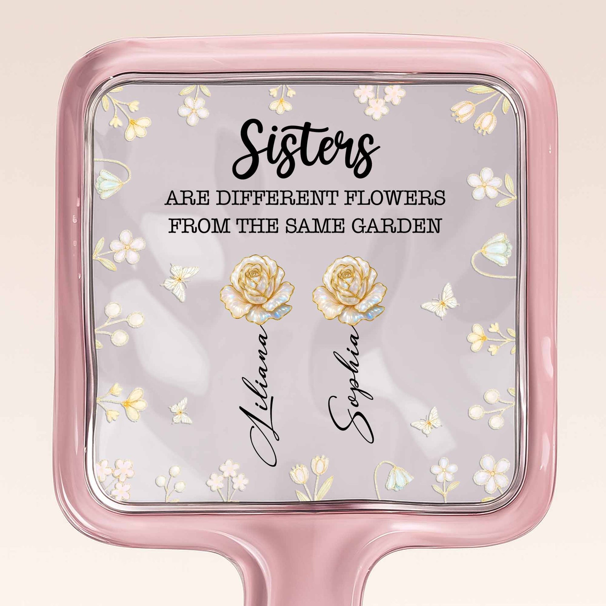 Sisters Are Different Flowers From The Same Garden