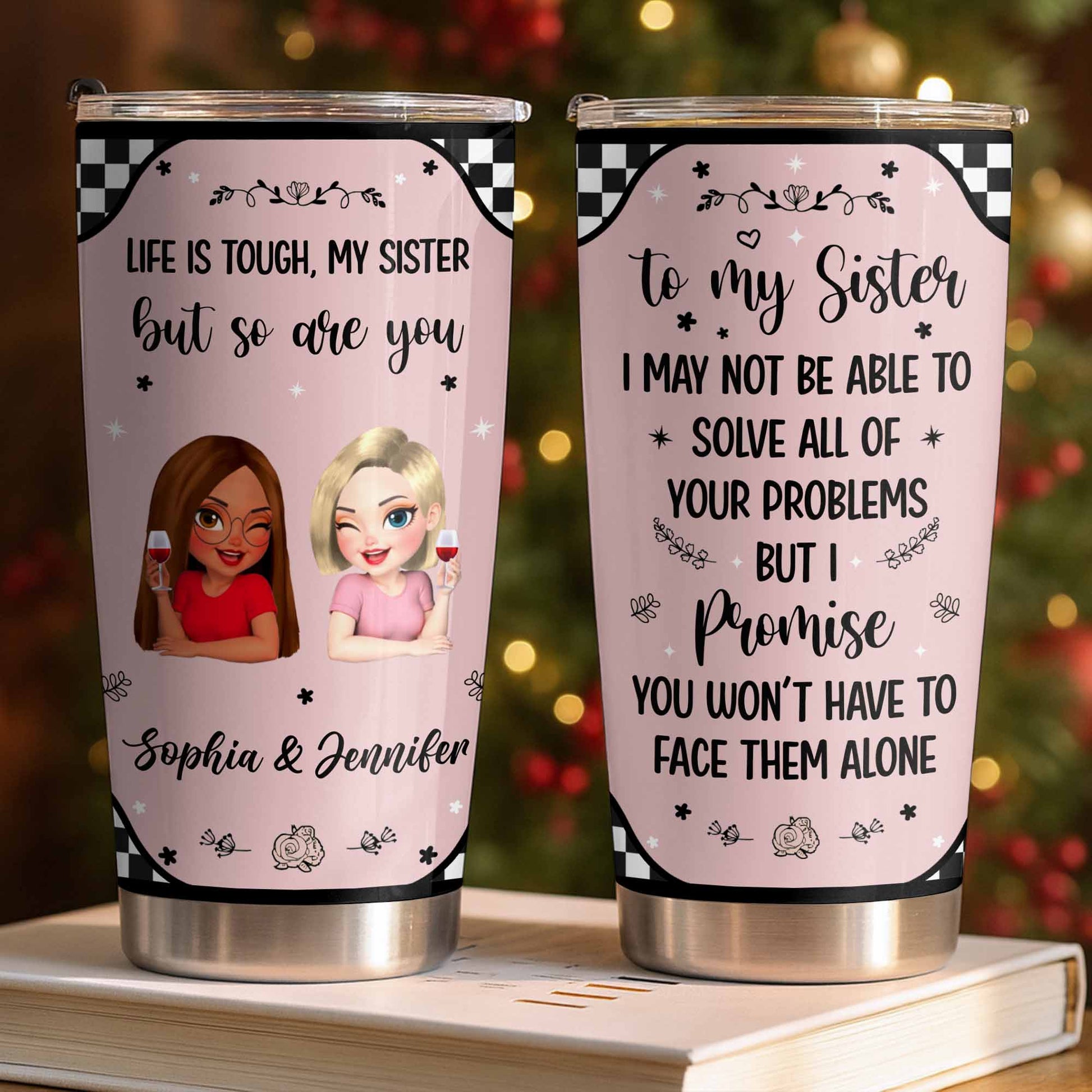 Life Is Tough But So Are You, Sisterhood and Support Tumbler