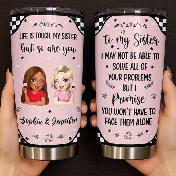 Life Is Tough But So Are You, Sisterhood and Support Tumbler
