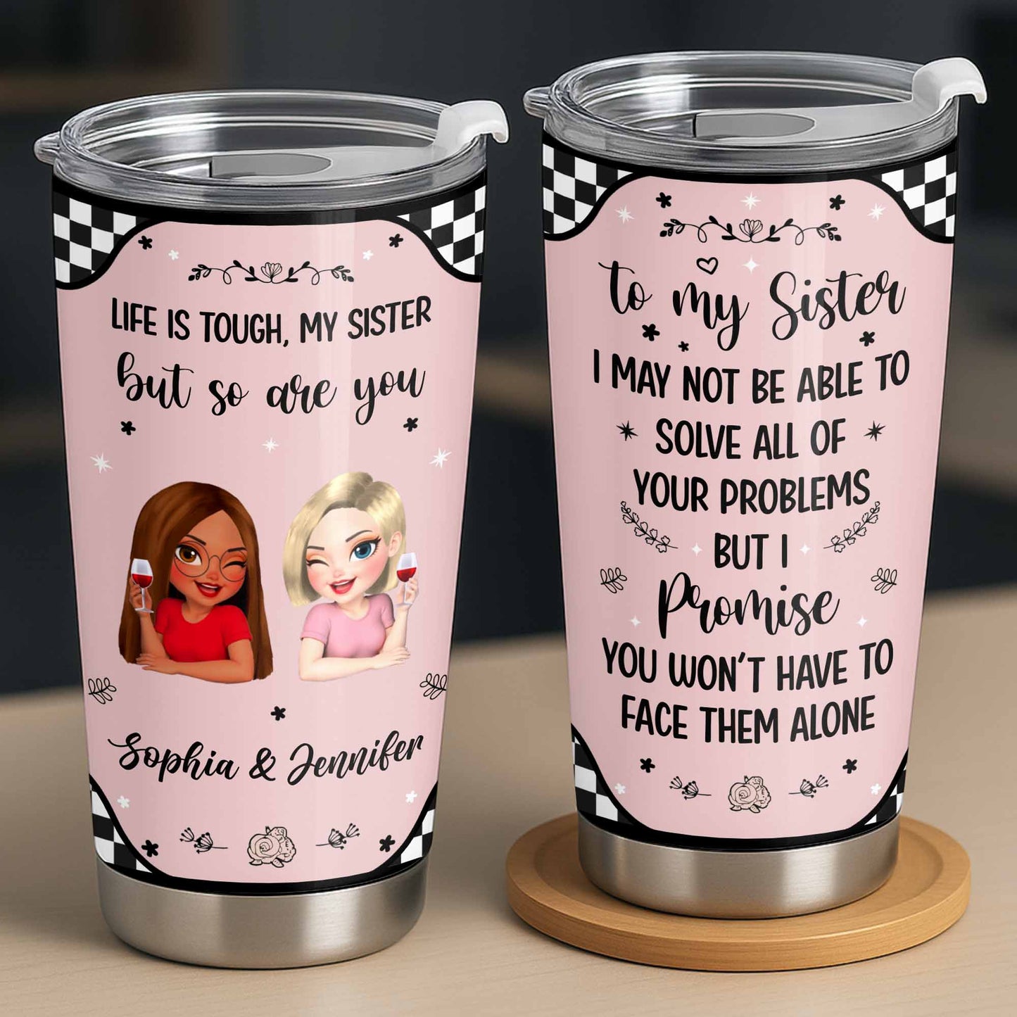 Life Is Tough But So Are You, Sisterhood and Support Tumbler