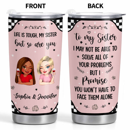 Life Is Tough But So Are You, Sisterhood and Support Tumbler
