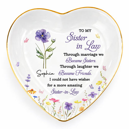 To My Sister In Law Through Marriage We Became Sisters Birth Month Flower - Personalized Custom Jewelry Dish, Ceramic Dish, Heart Shape - SIS062_HCRF