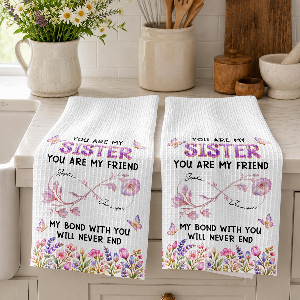 You Are My Sister My Bond With You Will Never End Flowers - Personalized Kitchen Towel - SIS280_TOWL