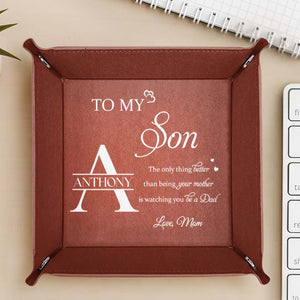 To My Son, The only thing better than being your mother is watching you be a Dad, Leather Tray - Personalized Leather Valet Tray - SON005_LTRAY