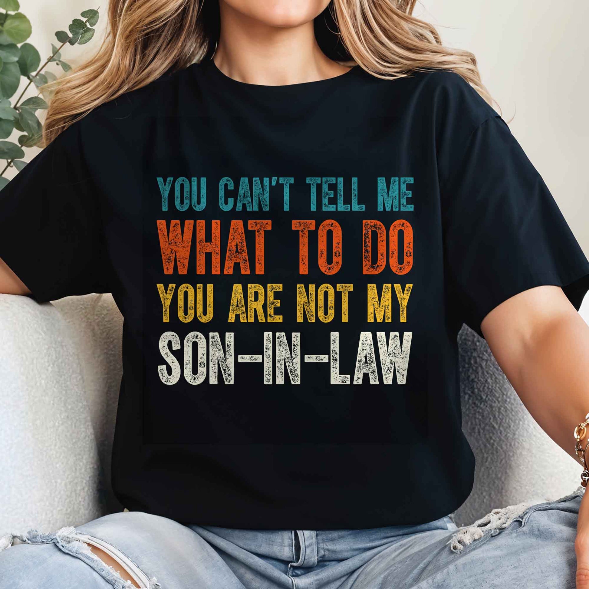 You Can't Tell Me What To Do You Are Not My Son-In-Law