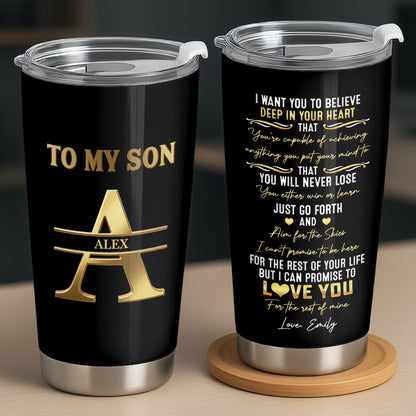 To My Son I Want You To Believe Deep In Your Heart Gold Alphabet Letter - Personalized Custom Stainless Steel Tumbler 20oz - SON259_USTUM