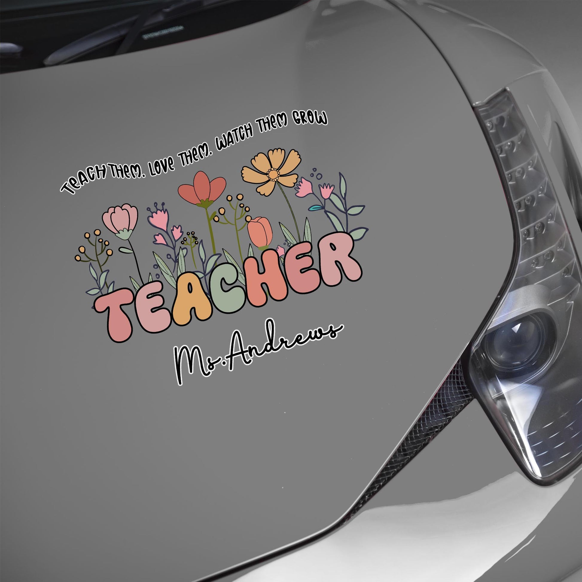 Teach Them, Love Them, Watch Them Grow Floral Decal