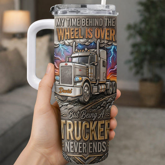 My Time Behind The Wheels Is Over Trucker Never Ends With Semi Truck - Personalized 40oz Tumbler With Straw - TRUCK014_TBS