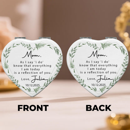 Mom, As I Say 'I Do', Reflection Of You, Greenery Design - Custom Heart Compact Mirror - WEDD006_HCOM