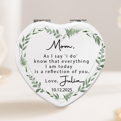 Mom, As I Say 'I Do', Reflection Of You, Greenery Design - Custom Heart Compact Mirror - WEDD006_HCOM