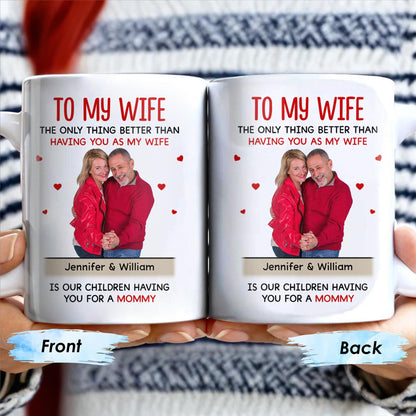 To My Wife The Only Thing Better Love and Family Custom Mug