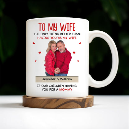 To My Wife The Only Thing Better Love and Family Custom Mug