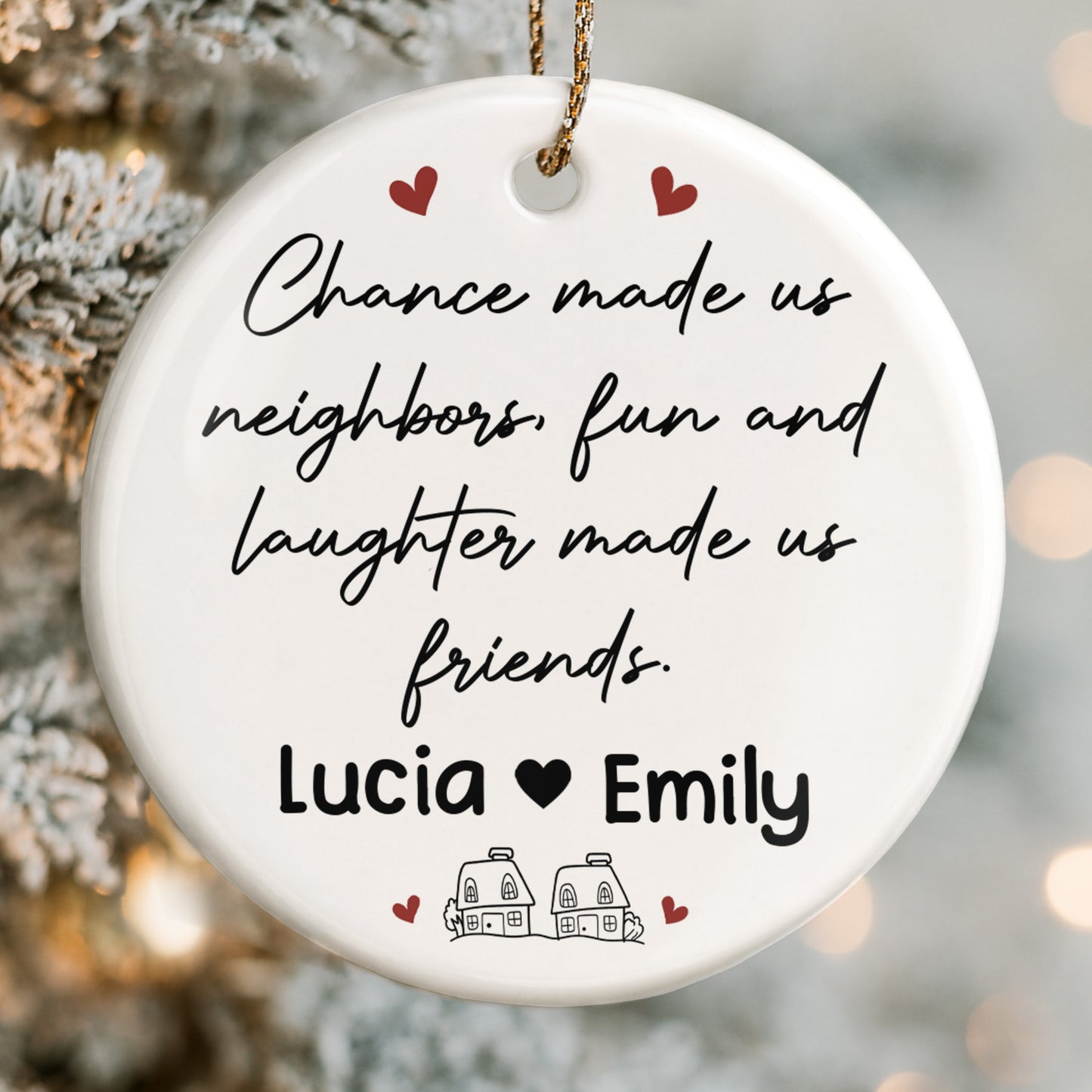 Chance Made Us Neighbors Fun And Laughter Made Us Friends