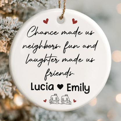 Chance Made Us Neighbors Fun And Laughter Made Us Friends