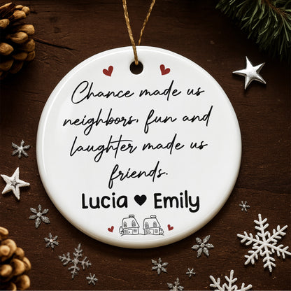 Chance Made Us Neighbors Fun And Laughter Made Us Friends