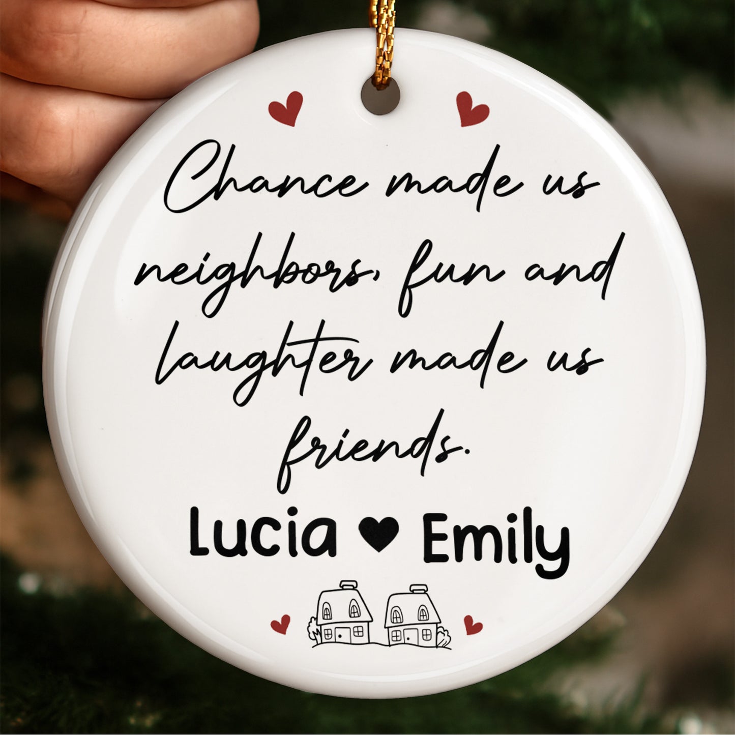 Chance Made Us Neighbors Fun And Laughter Made Us Friends