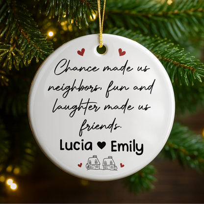 Chance Made Us Neighbors Fun And Laughter Made Us Friends