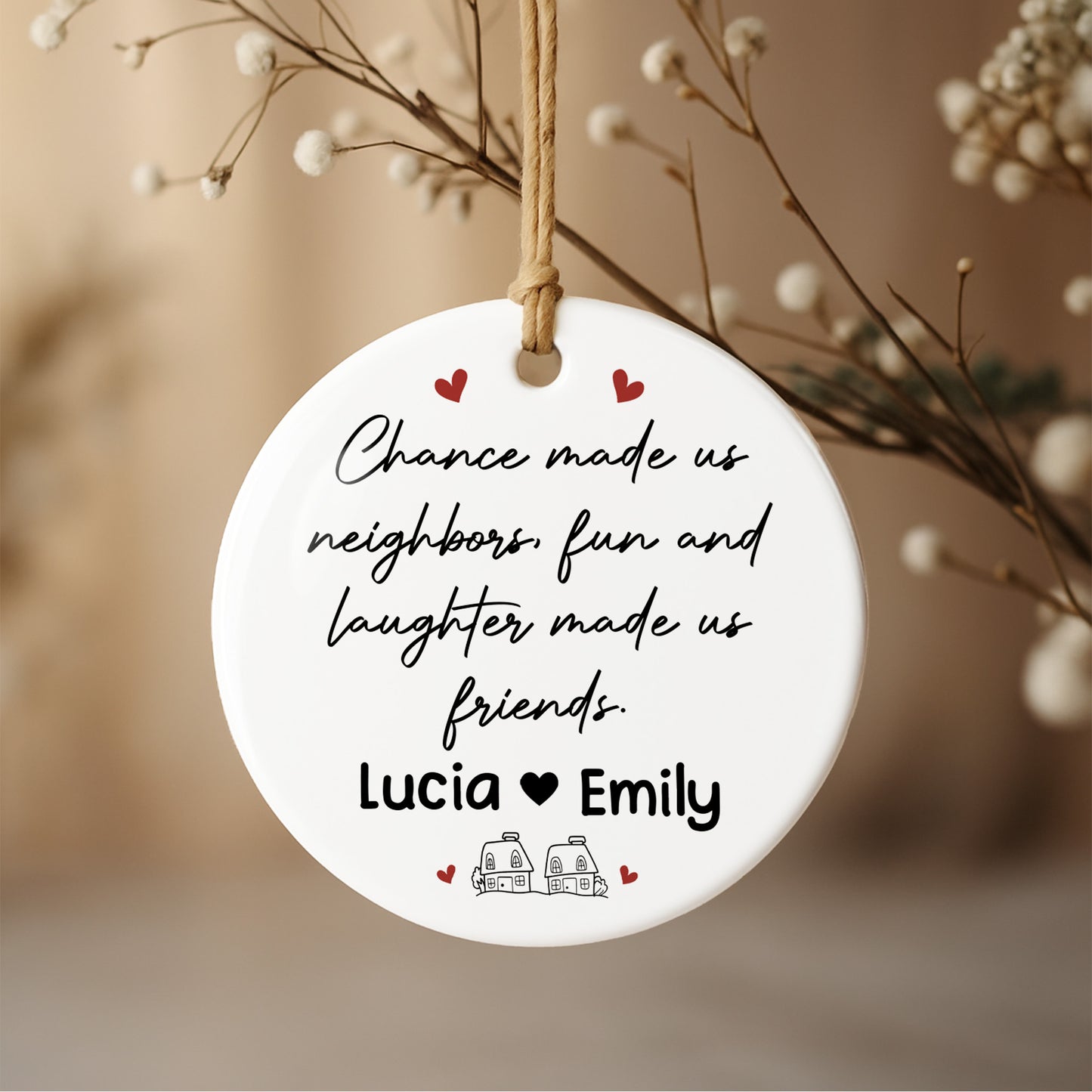 Chance Made Us Neighbors Fun And Laughter Made Us Friends