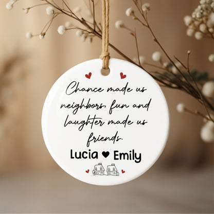 Chance Made Us Neighbors Fun And Laughter Made Us Friends