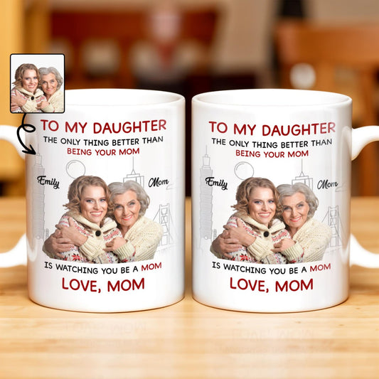 Mother Daughter Love, Better Than Being Your Mom - Personalized Custom Coffee Mug - DAU108_MG