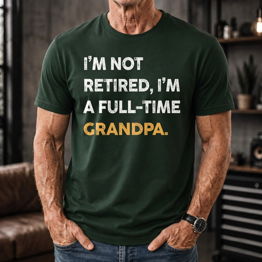 I'M NOT RETIRED I'M A FULL-TIME GRANDPA Funny Typography Retirement Design - Personalized Custom Unisex T-shirt, Hoodie - RETIRE084_BBAS