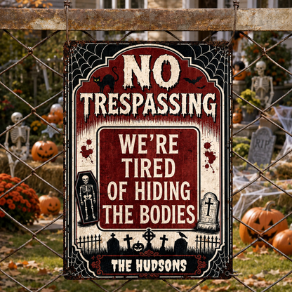 No Trespassing We're Tired Of Hiding The Bodies Skeleton Graveyard Halloween - Personalized Metal Sign - HALW098_MSIGN