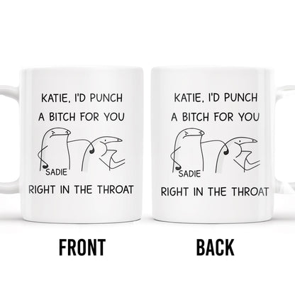 I'd Punch A B*tch for You Right in the Throat Coffee Mug - Personalized Custom Coffee Mug - COL056_MG