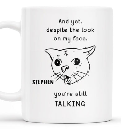 And Yet You're Still Talking Funny Cat Quote Mug - Personalized Custom Coffee Mug - COL063_MG