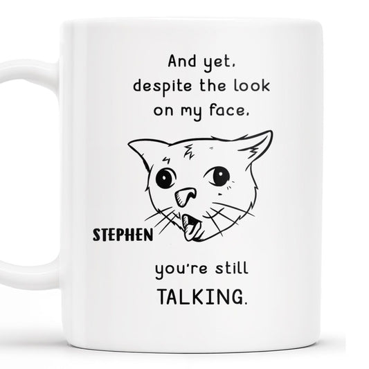 And Yet You're Still Talking Funny Cat Quote Mug - Personalized Custom Coffee Mug - COL063_MG