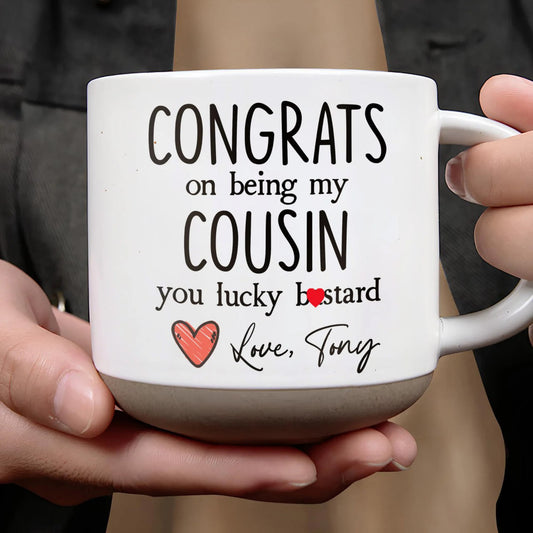Congrats On Being My Cousin Lucky Bastard With Red Heart - Personalized Pottery Mug, White Color - FAM291_PMGW